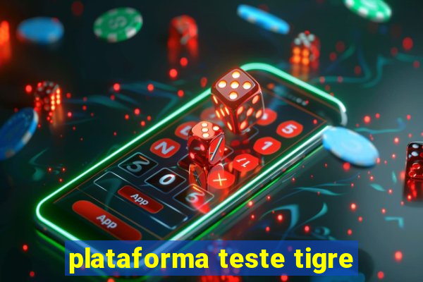 plataforma teste tigre